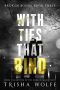 [With Ties That Bind: Broken Bonds 03] • With Ties That Bind · A Broken Bonds Novel · Book Three